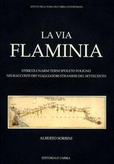 La via Flaminia. Otricoli, Narni, Terni, Spoleto, Foligno nei racconti dei viaggiatori stranieri del Settecento di Alberto Sorbini edito da Editoriale Umbra