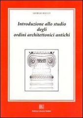 Introduzione allo studio degli ordini architettonici antichi. Ediz. illustrata di Giorgio Rocco edito da Editrice Dedalo Roma