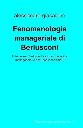 Fenomenologia manageriale di Berlusconi di Alessandro Giacalone edito da ilmiolibro self publishing