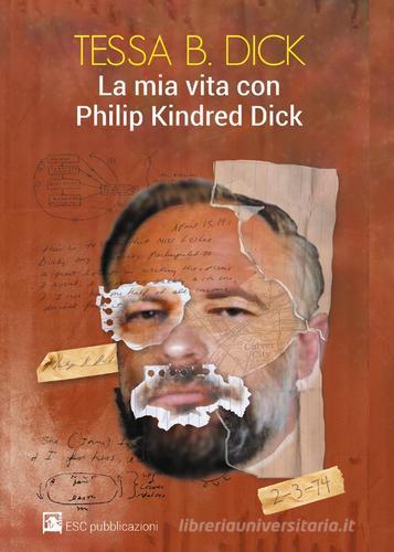 La mia vita con Philip Kindred Dick di Tessa B. Dick edito da Youcanprint