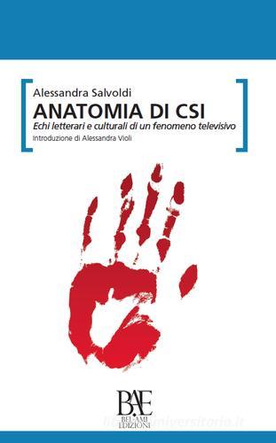 Anatomia di CSI. Echi letterari e culturali di un fenomeno televisivo di Alessandra Salvoldi edito da Bel-Ami Edizioni