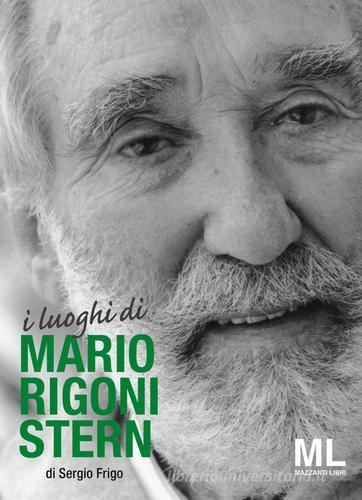 I luoghi di Mario Rigoni Stern di Sergio Frigo edito da Mazzanti Libri
