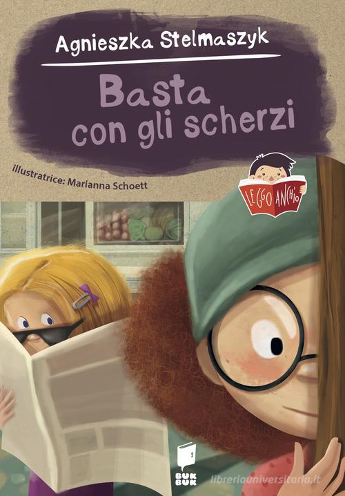 Basta con gli scherzi. Ediz. a colori di Agnieska Stelmaszyk edito da Buk Buk