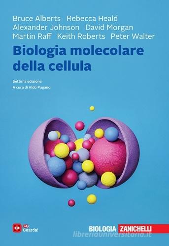 Biologia molecolare della cellula di Bruce Alberts, Rebecca Heald, Alexander Johnson edito da Zanichelli