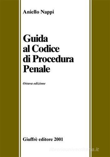 Guida al Codice di procedura penale di Aniello Nappi edito da Giuffrè