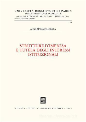 Strutture d'impresa e tutela degli interessi istituzionali di Anna Maria Fellegara edito da Giuffrè