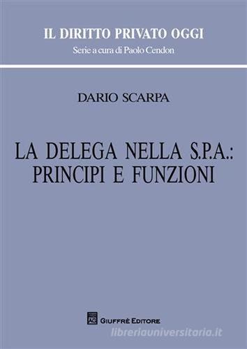 La delega nella Spa: principi e funzioni di Dario Scarpa edito da Giuffrè