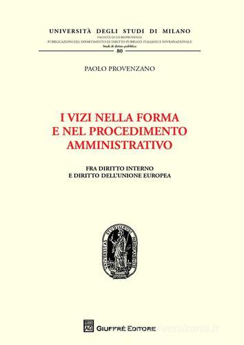 I vizi nella forma e nel procedimento amministrativo. Fra diritto interno e diritto dell'Unione Europea di Paolo Provenzano edito da Giuffrè