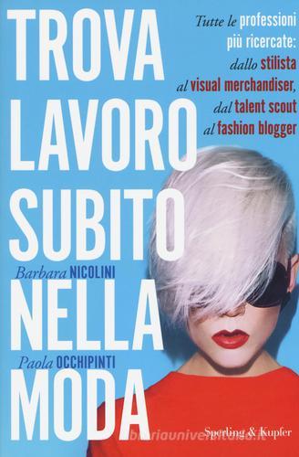 Trova lavoro subito nella moda di Barbara Nicolini, Paola Occhipinti edito da Sperling & Kupfer