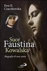 Suor Faustina Kowalska. Biografia di una santa di Ewa K. Czaczkowska edito da San Paolo Edizioni