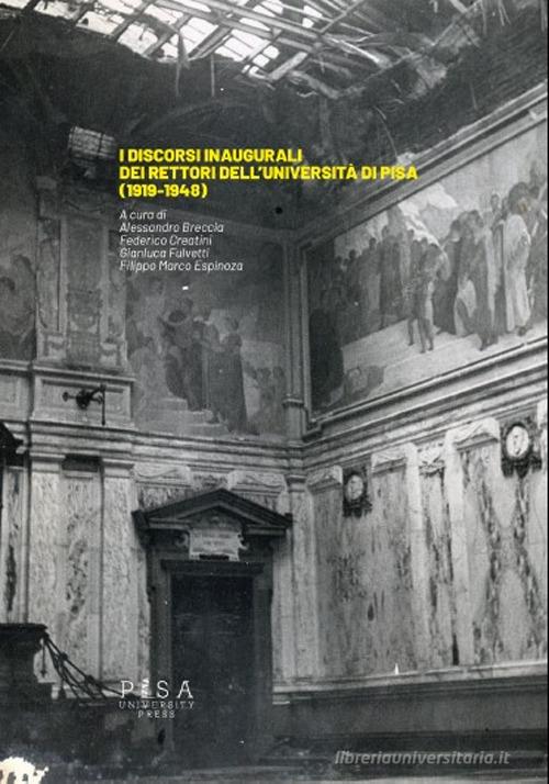 Discorsi inaugurali dei rettori dell'Università di Pisa (1919-1948) edito da Pisa University Press