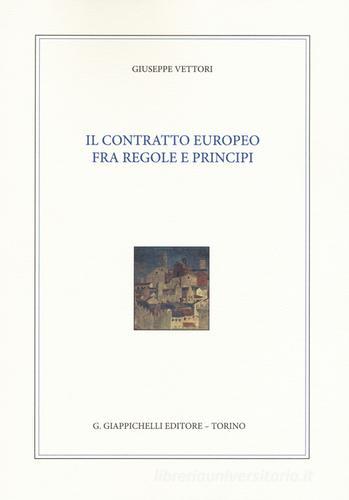 Il contratto europeo fra regole e principi di Giuseppe Vettori edito da Giappichelli