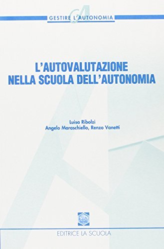 L' autovalutazione nella scuola dell'autonomia di Luisa Ribolzi, Angelo Maraschiello, Renzo Vanetti edito da La Scuola SEI