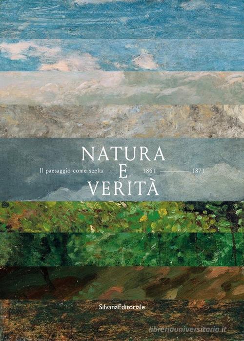 Natura e verità. Il paesaggio come scelta. 1861-1971 edito da Silvana