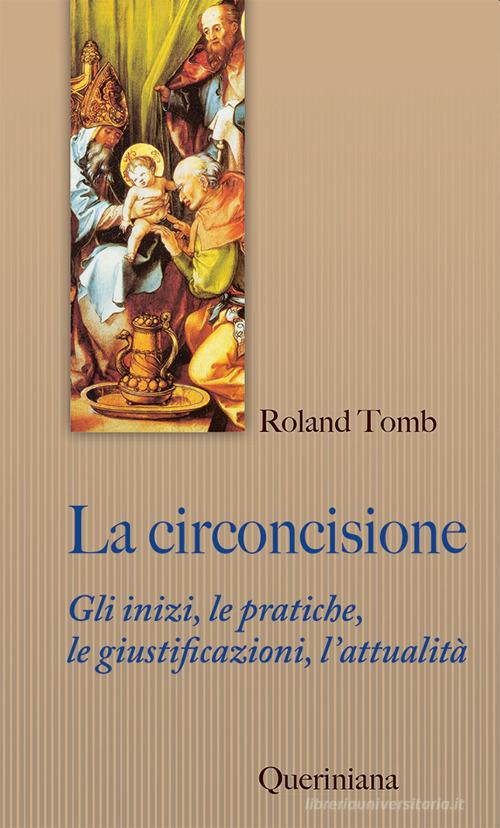 La circoncisione. Gli inizi, le pratiche, le giustificazioni, l'attualità di Ronald Tomb edito da Queriniana