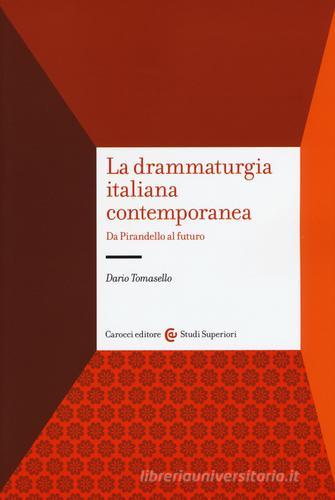 La drammaturgia italiana contemporanea. Da Pirandello al futuro di Dario Tomasello edito da Carocci