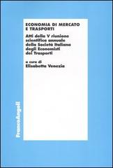 Economia di mercato e trasporti. Atti della 5ª riunione scientifica annuale della Società italiana degli economisti dei trasporti (Bari, 24-25 settembre 1999) edito da Franco Angeli