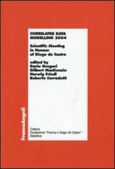 Correlated data modelling 2004. Scientific Meeting in Honour of Diego de Castro edito da Franco Angeli