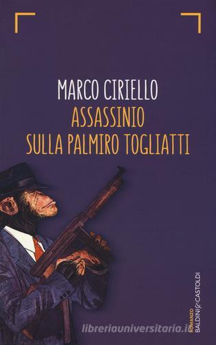 Assassinio sulla Palmiro Togliatti di Marco Ciriello edito da Baldini + Castoldi