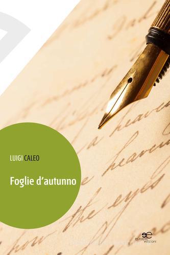 Foglie d'autunno di Luigi Caleo edito da Europa Edizioni