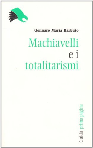 Machiavelli e i totalitarismi di Gennaro Maria Barbuto edito da Guida