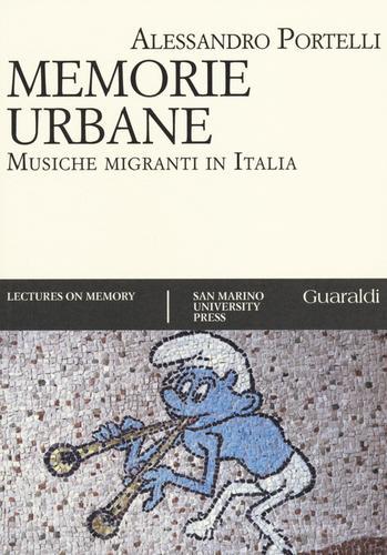 Memorie urbane. Musiche migranti in Italia di Alessandro Portelli edito da Guaraldi