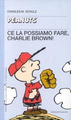 Ce la possiamo fare, Charlie Brown! di Charles M. Schulz edito da Dalai Editore