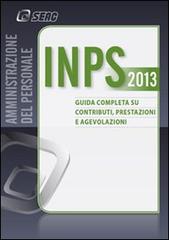 INPS. Guida completa su contributi, prestazioni e agevolazioni 2013 edito da Seac