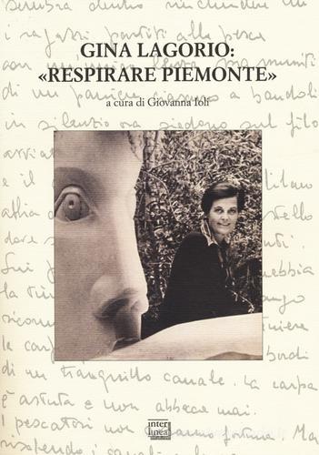 Gina Lagorio: «Respirare Piemonte». Atti del convegno internazionale (San Salvatore Monferrato, 8-9 novembre 2013) edito da Interlinea