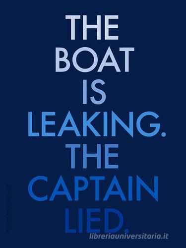 The boat is leaking. The captain lied. Catalogo della mostra (Venezia, 13 maggio-26 novembre 2017). Ediz. italiana e inglese edito da Progetto Prada Arte