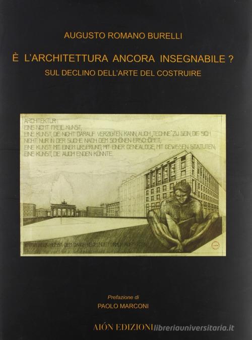 È l'architettura ancora insegnabile? Sul declino dell'arte del costruire di Augusto Romano Burelli edito da Aion