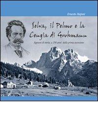 Selva, il Pelmo e la Cengia di Grohmann. Appunti di storia, a 150 anni dalla prima ascensione di Ernesto Majoni edito da Tipografia Piave