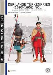 Der lange Türkenkrieg (1593-1606). La lunga guerra turca. Ediz. italiana e inglese di Bruno Mugnai, Christopher Flaherty edito da Soldiershop