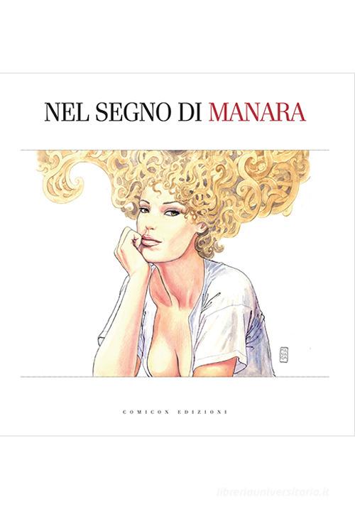 Nel segno di Manara. Catalogo della mostra (Bologna, 22 settembre 2017-21 gennaio 2018). Ediz. a colori edito da COMICON Edizioni