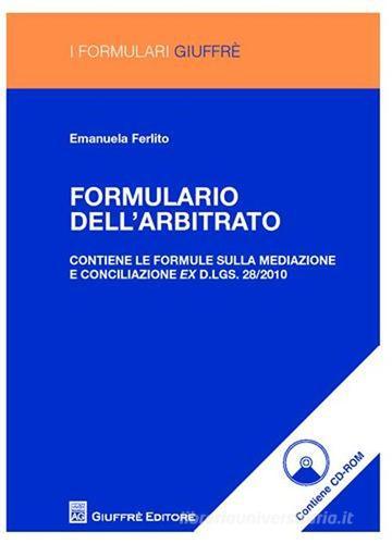 Formulario dell'arbitrato. Con CD-ROM di Emanuela Ferlito edito da Giuffrè