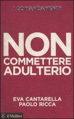 I comandamenti. Non commettere adulterio di Eva Cantarella, Paolo Ricca edito da Il Mulino