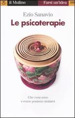 Le psicoterapie. Che cosa sono e come possono aiutarci di Ezio Sanavio edito da Il Mulino