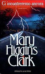 Ci incontreremo ancora di Mary Higgins Clark edito da Sperling & Kupfer