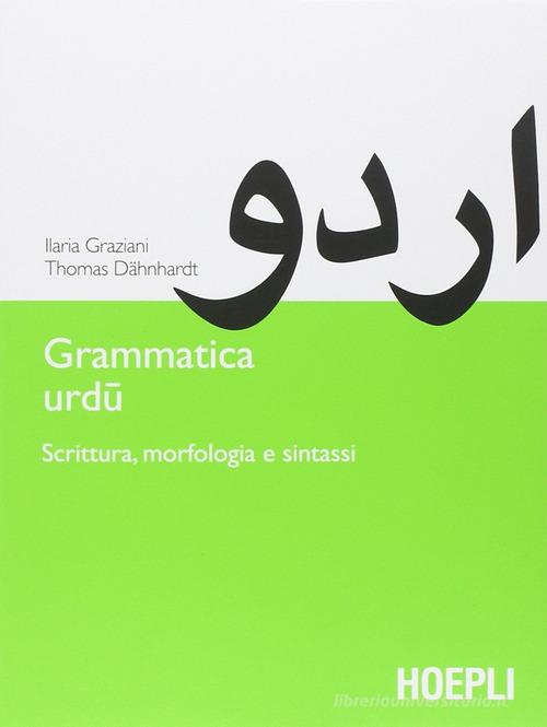 Grammatica urdu. Scrittura, morfologia e sintassi di Ilaria Graziani, Thomas Dahnhardt edito da Hoepli