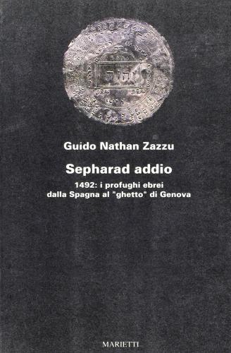 Sepharad addio 1492. I profughi ebrei dalla Spagna al ghetto di Genova di Guido N. Zazzu edito da Marietti
