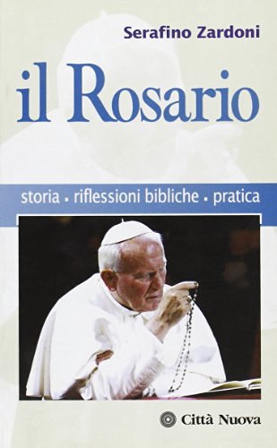 Il rosario. Storia, riflessioni bibliche, pratica di Serafino Zardoni edito da Città Nuova