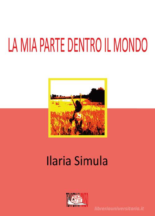La mia parte dentro il mondo di Ilaria Simula edito da Temperino Rosso