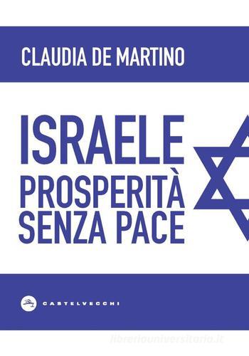 Israele. Prosperità senza pace di Claudia De Martino edito da Castelvecchi