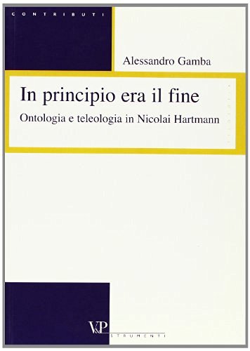 In principio era il fine. Ontologia e teologia in Nicolai Hartmann di Alessandro Gamba edito da Vita e Pensiero