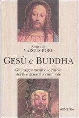 Gesù e Buddha. Gli insegnamenti e le parole dei due maestri a confronto edito da Armenia