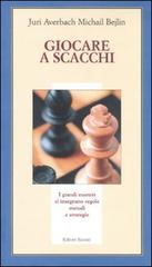 Giocare a scacchi di Yuri Averbakh, Michail Bejlin edito da Editori Riuniti