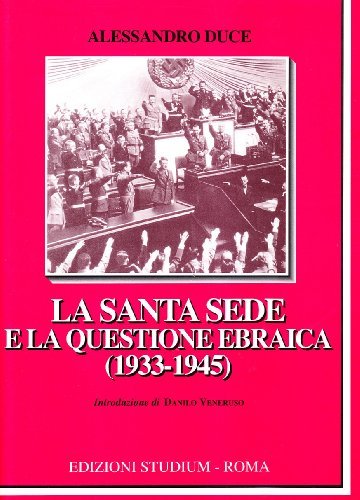 La Santa Sede e la questione ebraica (1933-1945) di Alessandro Duce edito da Studium