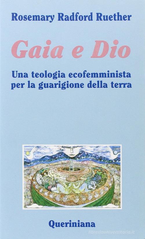 Gaia e Dio. Una teologia ecofemminista per la guarigione della terra di Rosemary Radford Ruether edito da Queriniana