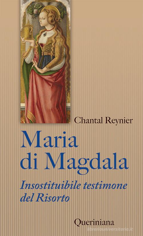 Maria di Magdala. Insostituibile testimone del Risorto di Chantal Reynier edito da Queriniana