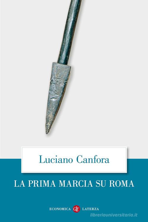 La prima marcia su Roma di Luciano Canfora edito da Laterza